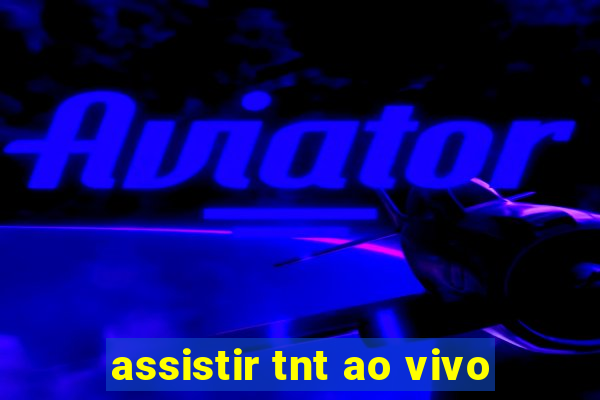 assistir tnt ao vivo